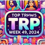 Latest TRP Ratings of Hindi Serials (Week 49, 2024); A Battle for Supremacy