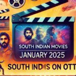 South Indian Cinema Takes Center Stage on OTT Platforms; A Complete Guide to January 2025's Must-Watch Releases